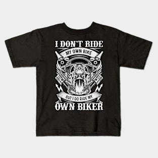 I Dont Ride My Own Bike But I Ride My Own Biker Motorcycle Kids T-Shirt